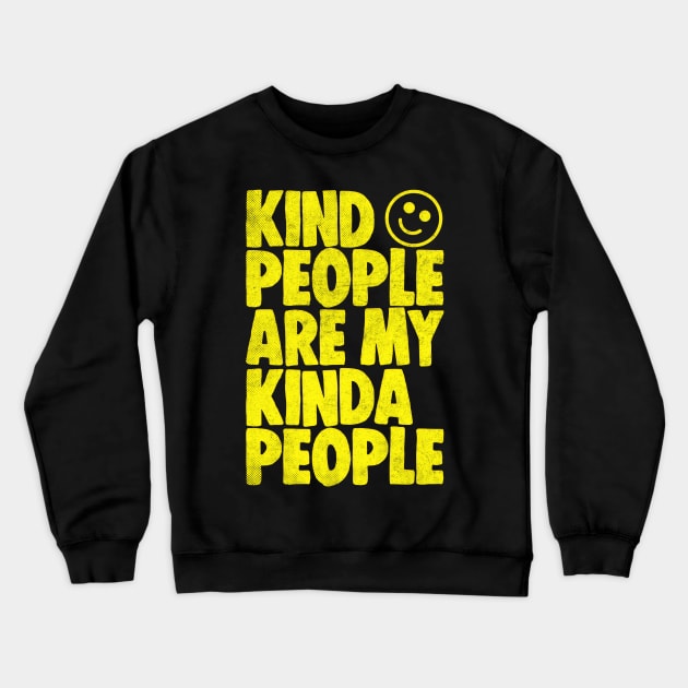 Kind People Are My Kinda People Crewneck Sweatshirt by DankFutura